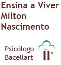 Me Ensina a Viver Melhor Psicólogo - Milton Nascimento - Bacellart
