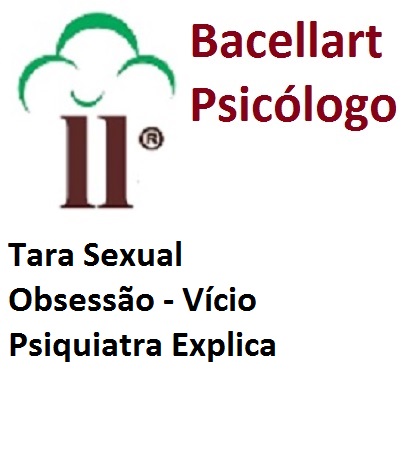 Tara Sexual - Obsessão - Compulsão - Vício - Psiquiatra explica.