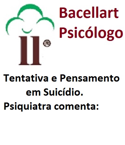 Tentativa de suicídio psiquiatra - Pensamento suicida - Bacellart Psicólogo