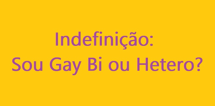 Indefinição: Sou Gay Bi Hetero