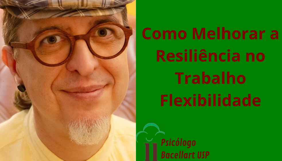 Como Melhorar a Resiliência no Trabalho Flexibilidade Bacellart Psicólogo