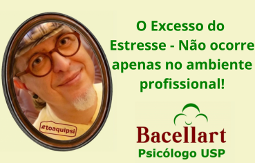 O Excesso do Estresse - Não ocorre apenas no ambiente profissional! - Psicólogo Brasileiro Online
